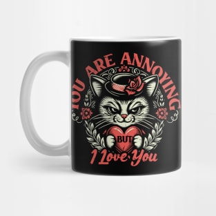 You Are Annoying But I Love You Mug